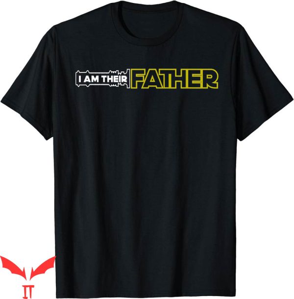I Am Their Father T-Shirt Proud Dad Day Gift