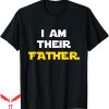 I Am Their Father T-Shirt Proud Dad Day Gift For Movie Fan