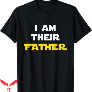 I Am Their Father T-Shirt Proud Dad Day Gift For Movie Fan
