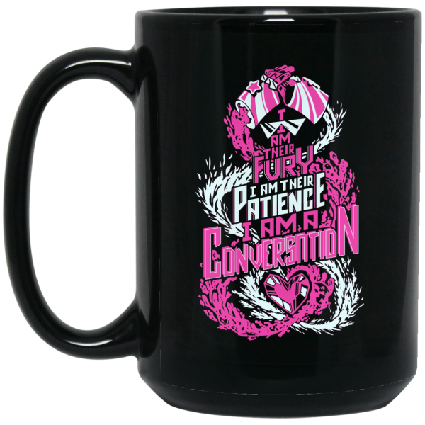 I Am Their Fury I Am Their Patience I Am A Conversation Mug