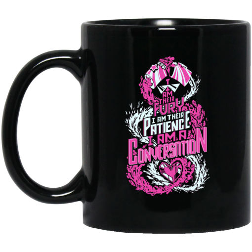 I Am Their Fury I Am Their Patience I Am A Conversation Mug I Am Their Fury I Am Their Patience I Am A Conversation Mug