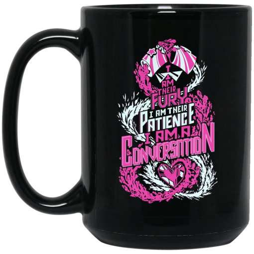 I Am Their Fury I Am Their Patience I Am A Conversation Mug I Am Their Fury I Am Their Patience I Am A Conversation Mug