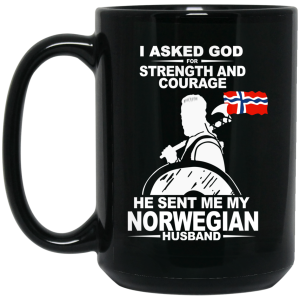 I Asked God For Strength And Courage He Sent Me My Norwegian Husband Mug