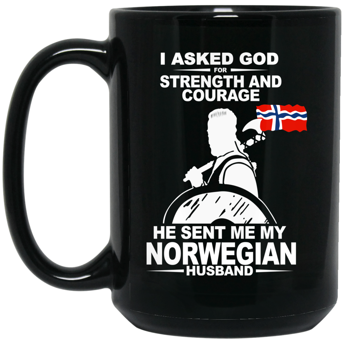 I Asked God For Strength And Courage He Sent Me My Norwegian Husband Mug I Asked God For Strength And Courage He Sent Me My Norwegian Husband Mug