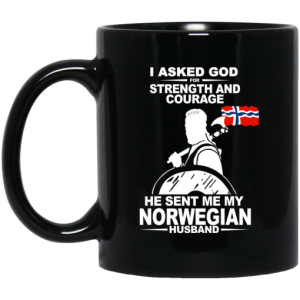 I Asked God For Strength And Courage He Sent Me My Norwegian Husband Mug 3