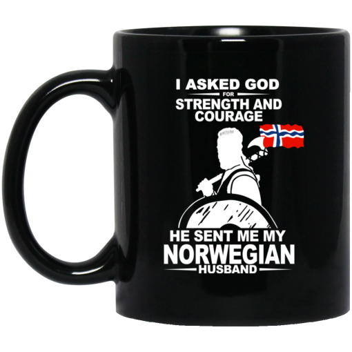 I Asked God For Strength And Courage He Sent Me My Norwegian Husband Mug I Asked God For Strength And Courage He Sent Me My Norwegian Husband Mug
