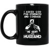 I Asked God For Strength And Courage He Sent My Husband – Batman Mug