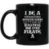 I Be A Courageous Adventure Seeking Cutthroat Scallywag One Eyed Pirate Mug