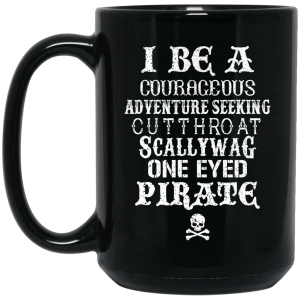 I Be A Courageous Adventure Seeking Cutthroat Scallywag One Eyed Pirate Mug