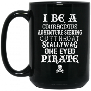 I Be A Courageous Adventure Seeking Cutthroat Scallywag One Eyed Pirate Mug 4