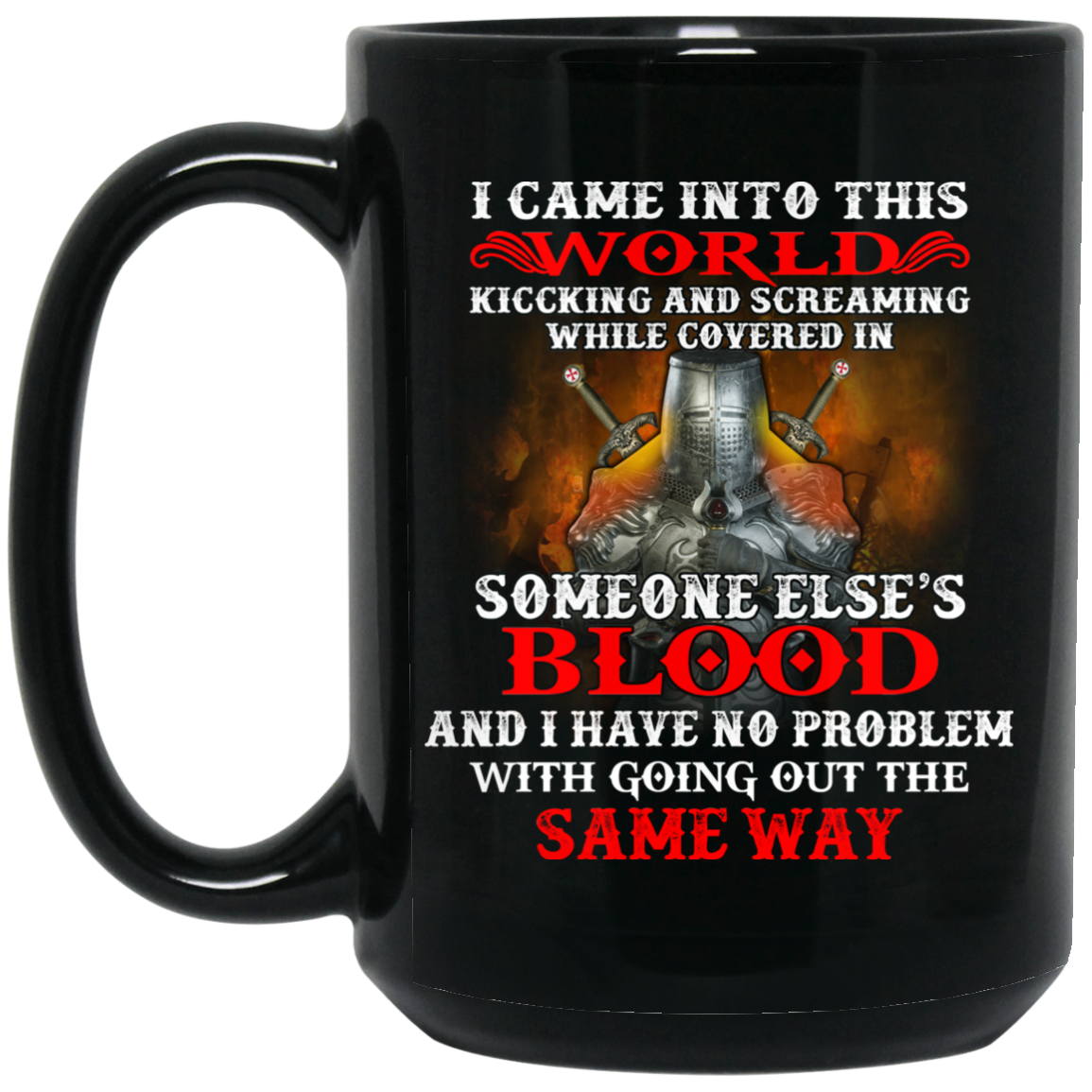 I Came Into This World Kicking And Screaming While Covered In Someone Else's Blood Mug I Came Into This World Kicking And Screaming While Covered In Someone Else's Blood Mug