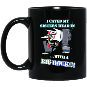 I Caved My Sisters Head In With A Big Rock Mug 3