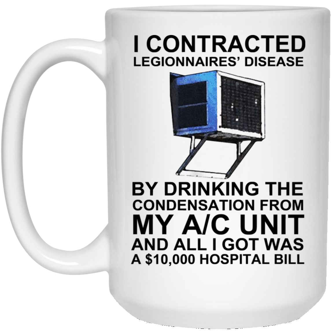 I Contracted Legionnaires' Disease By Drinking The Condensation From My AC Unit Mug I Contracted Legionnaires' Disease By Drinking The Condensation From My AC Unit Mug