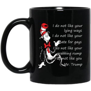 I Do Not Like Your Lying Ways I Do Not Like You Mr. Trump Mug