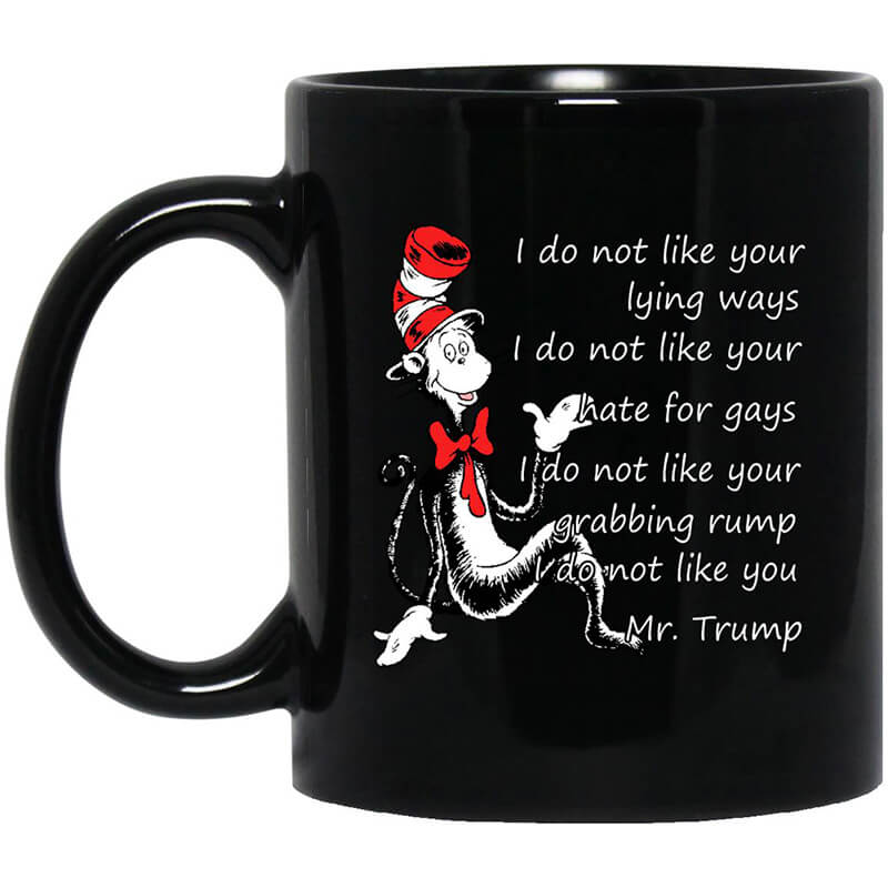 I Do Not Like Your Lying Ways I Do Not Like You Mr. Trump Mug I Do Not Like Your Lying Ways I Do Not Like You Mr. Trump Mug