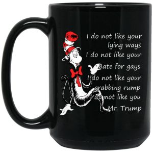 I Do Not Like Your Lying Ways I Do Not Like You Mr. Trump Mug