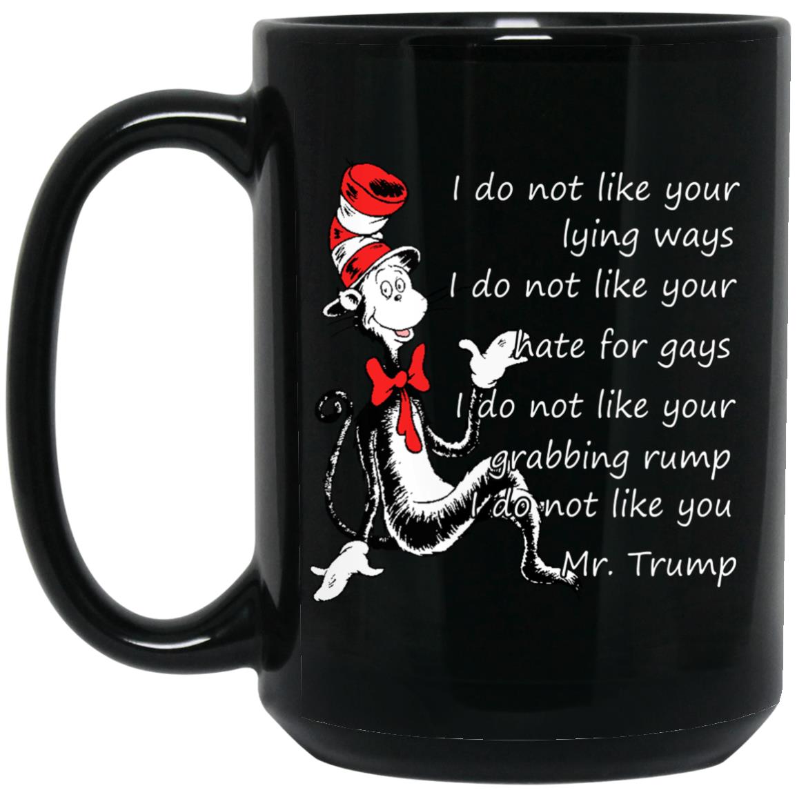 I Do Not Like Your Lying Ways I Do Not Like You Mr. Trump Mug I Do Not Like Your Lying Ways I Do Not Like You Mr. Trump Mug