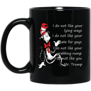 I Do Not Like Your Lying Ways I Do Not Like You Mr Trump Mug 3