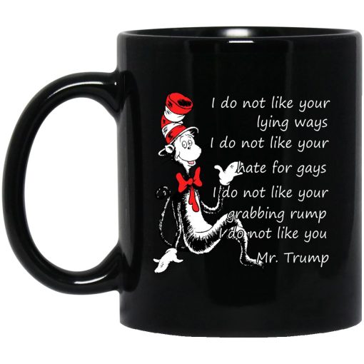 I Do Not Like Your Lying Ways I Do Not Like You Mr. Trump Mug I Do Not Like Your Lying Ways I Do Not Like You Mr. Trump Mug
