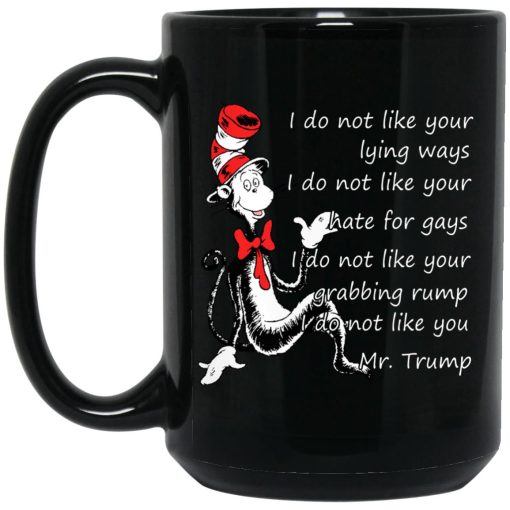 I Do Not Like Your Lying Ways I Do Not Like You Mr. Trump Mug I Do Not Like Your Lying Ways I Do Not Like You Mr. Trump Mug