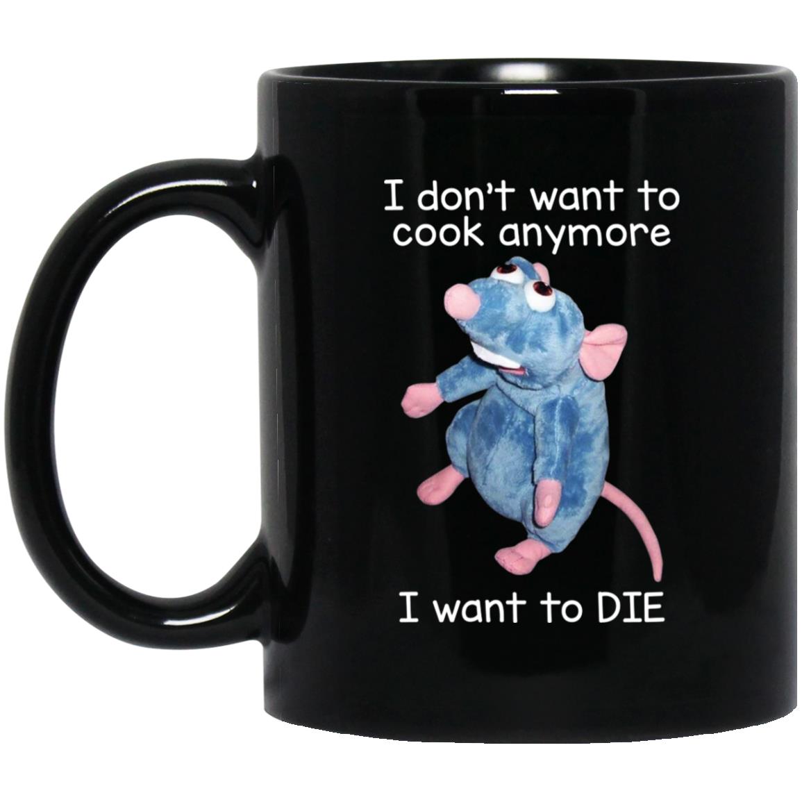 I Don’t Want To Cook Anymore I Want To Die Funny Mouse Mug I Don’t Want To Cook Anymore I Want To Die Funny Mouse Mug