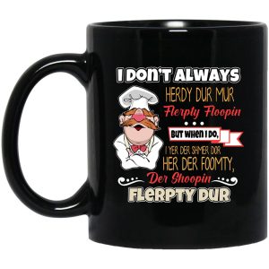 I Don’t Always Herdy Bur Mur Flerpty Floopin – Fozzie Bear Mug