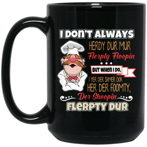 I Don’t Always Herdy Bur Mur Flerpty Floopin – Fozzie Bear Mug