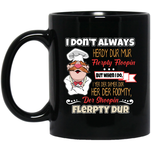I Don't Always Herdy Bur Mur Flerpty Floopin - Fozzie Bear Mug I Don't Always Herdy Bur Mur Flerpty Floopin - Fozzie Bear Mug