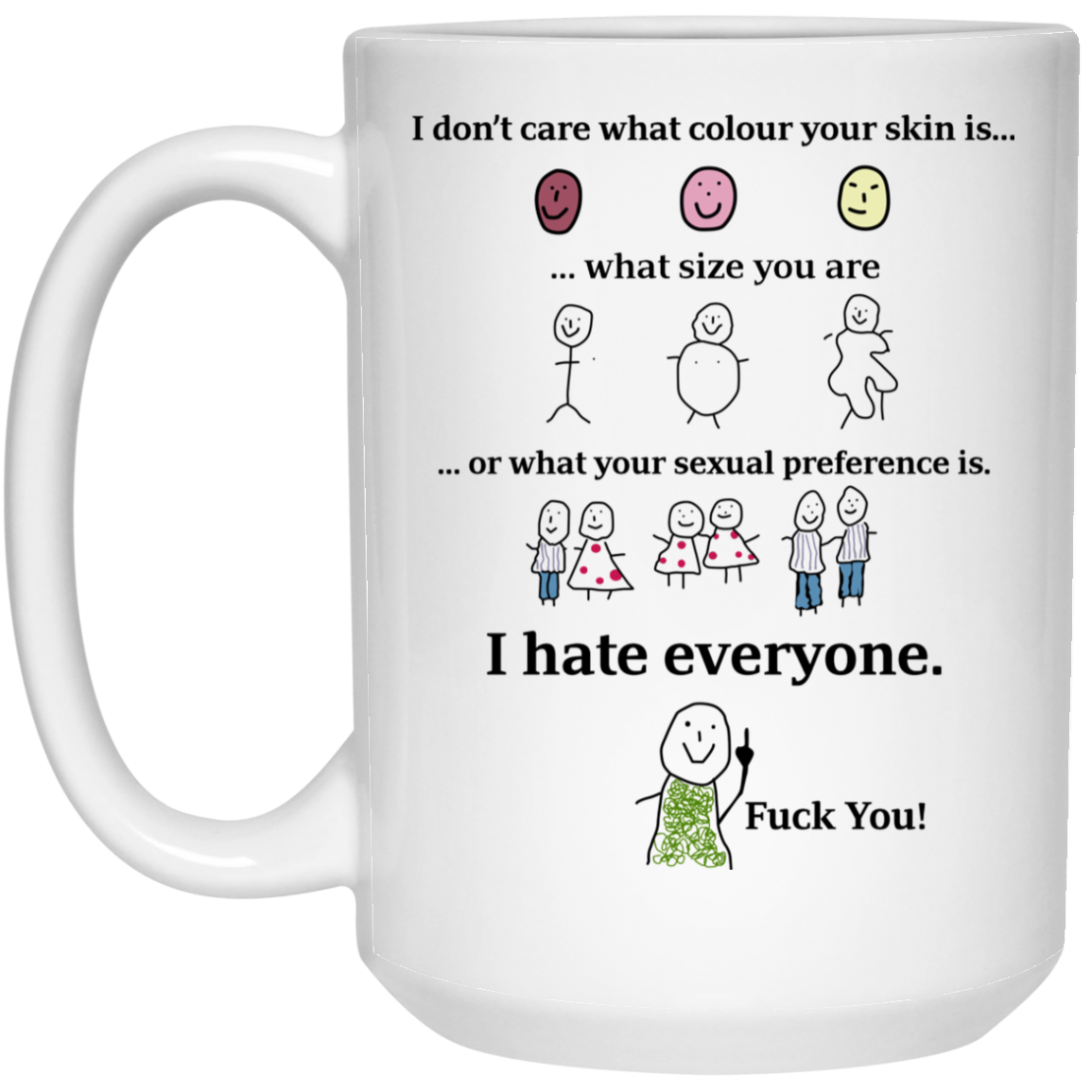 I Don't Care What Colour Your Skin Is I Hate Everyone Fuck You Mug I Don't Care What Colour Your Skin Is I Hate Everyone Fuck You Mug