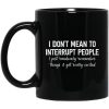 I Don’t Mean To Interrupt People I Just Randomly Remember Things and Get Really Excited Mug