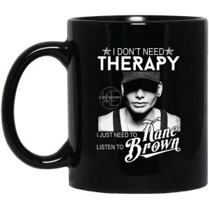 I Don’t Need Therapy I Just Need To Listen To Kane Brown Mug