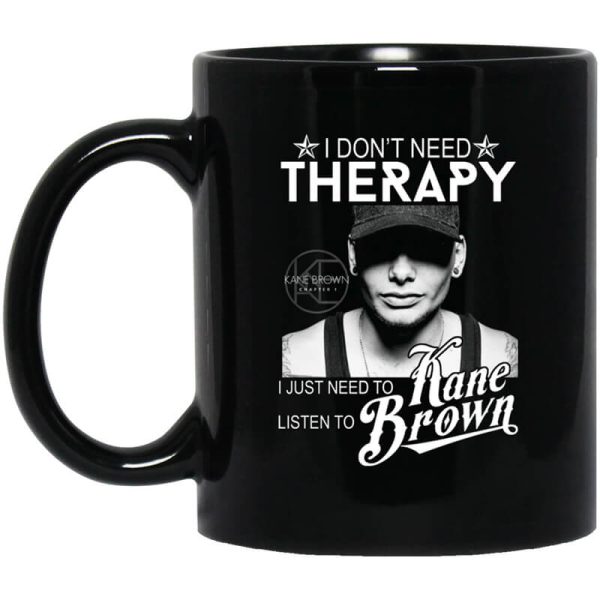 I Don’t Need Therapy I Just Need To Listen To Kane Brown Mug
