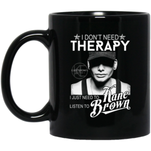 I Dont Need Therapy I Just Need To Listen To Kane Brown Mug 3