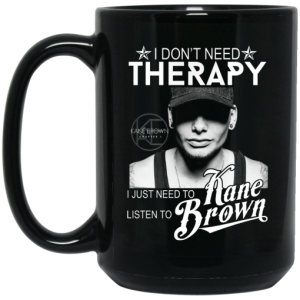 I Dont Need Therapy I Just Need To Listen To Kane Brown Mug 4