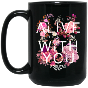 I Feel Alive When I’m With You – Adelitas Way Mug