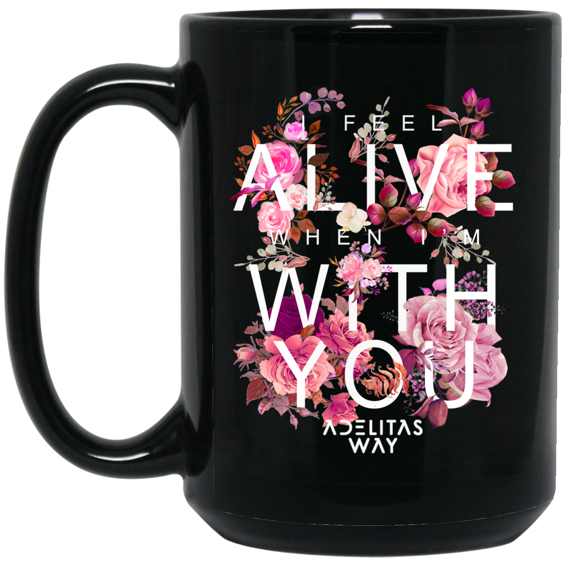 I Feel Alive When I'm With You - Adelitas Way Mug I Feel Alive When I'm With You - Adelitas Way Mug