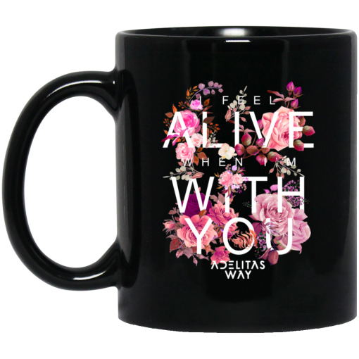 I Feel Alive When I'm With You - Adelitas Way Mug I Feel Alive When I'm With You - Adelitas Way Mug