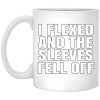 I Flexed And The Sleeves Fell Off Mug