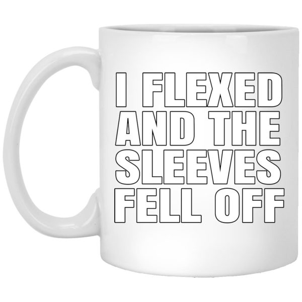 I Flexed And The Sleeves Fell Off Mug