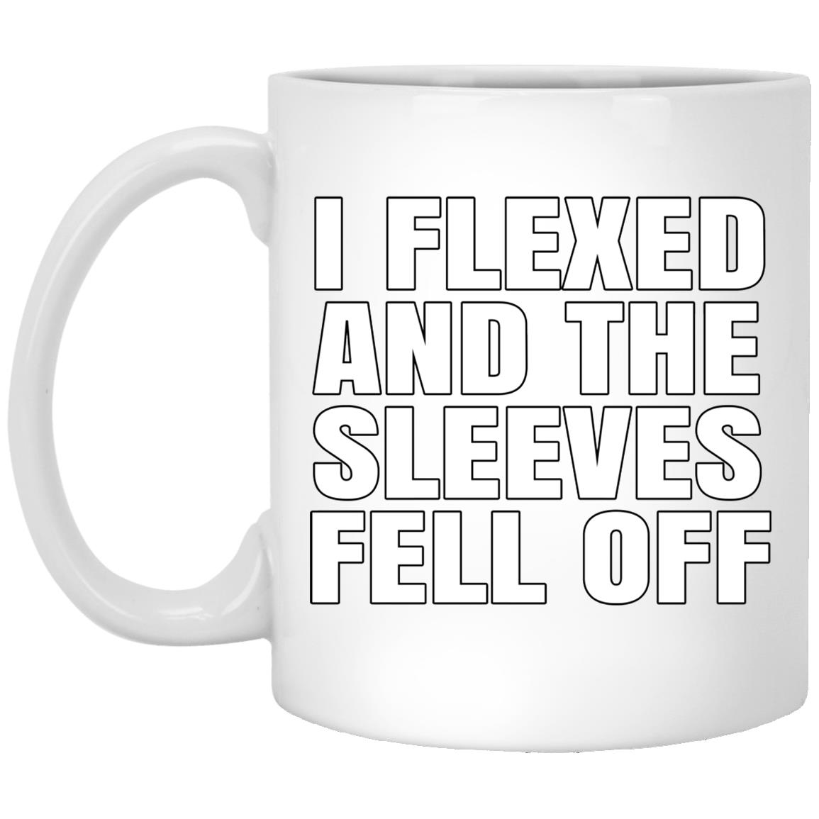 I Flexed And The Sleeves Fell Off Mug I Flexed And The Sleeves Fell Off Mug