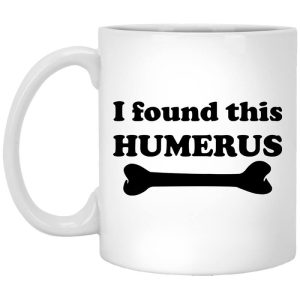 I Found This Humerus Mug