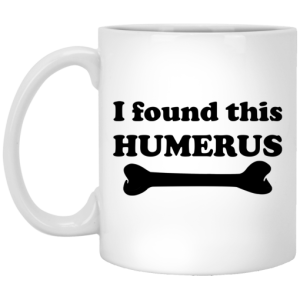 I Found This Humerus Mug 3