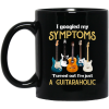 I Googled My Symptoms Turned Out I’m Just A Guitar Aholic Mug