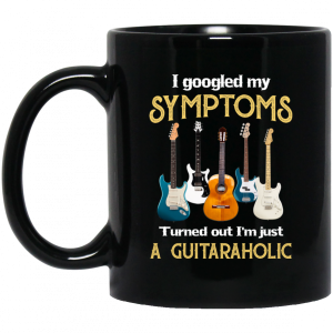 I Googled My Symptoms Turned Out Im Just A Guitar Aholic Mug 3