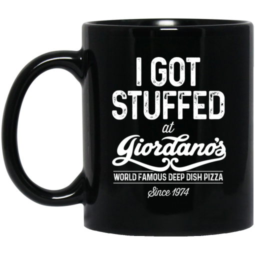 I Got Stuffed At Giordano's World Famous Deep Dish Pizza Since 1974 Mug I Got Stuffed At Giordano's World Famous Deep Dish Pizza Since 1974 Mug