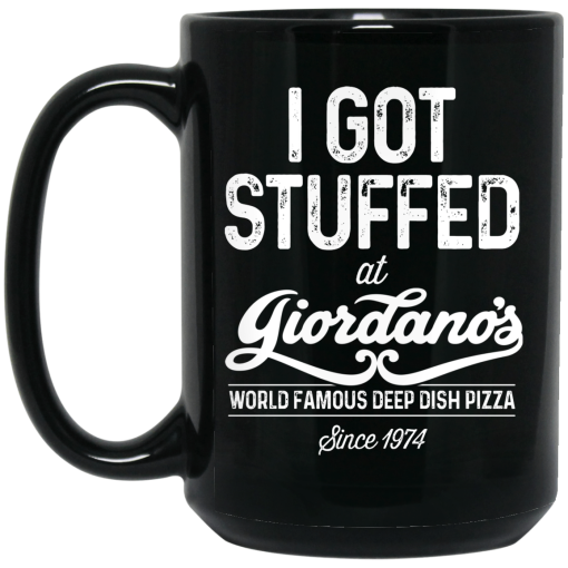 I Got Stuffed At Giordano's World Famous Deep Dish Pizza Since 1974 Mug I Got Stuffed At Giordano's World Famous Deep Dish Pizza Since 1974 Mug