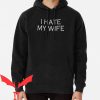 I Hate Women Hoodie I Hate My Wife