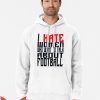 I Hate Women Hoodie I Hate Women Who Talk About Football