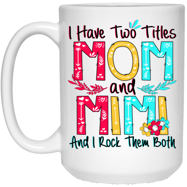 I Have Two Titles Mom And Mimi And I Rock Them Both Mug