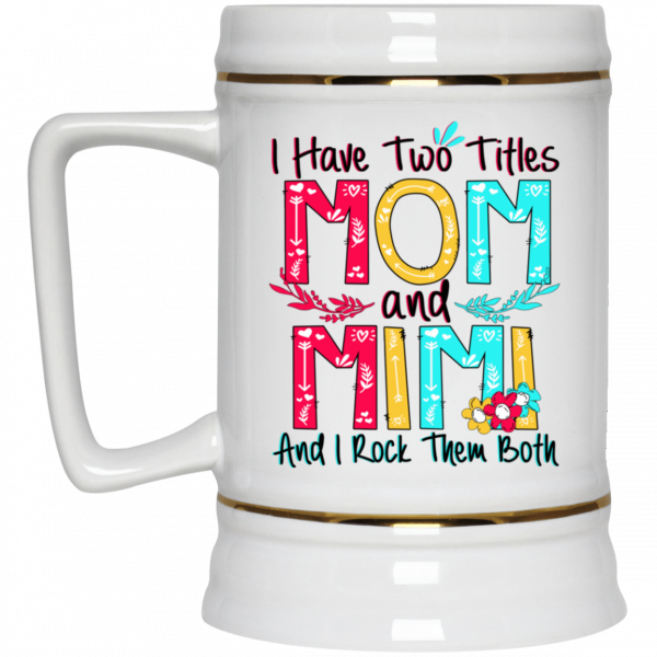 I Have Two Titles Mom And Mimi And I Rock Them Both Mug I Have Two Titles Mom And Mimi And I Rock Them Both Mug